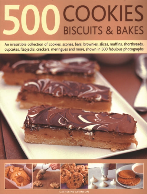 500 Cookies, Biscuits & Bakes: An irresistible collection of cookies, scones, bars, brownies, slices, muffins, shortbread, cup cakes, flapjacks, savoury crackers and more, shown in 500 fabulous photographs