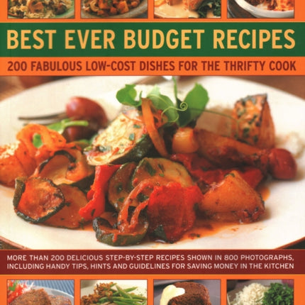 Best Ever Budget Recipes: 175 fabulous low-cost dishes for the thrifty cook: more than 175 delicious step-by-step recipes shown in 800 photographs, including handy hints, tips and guidelines for saving money in the kitchen