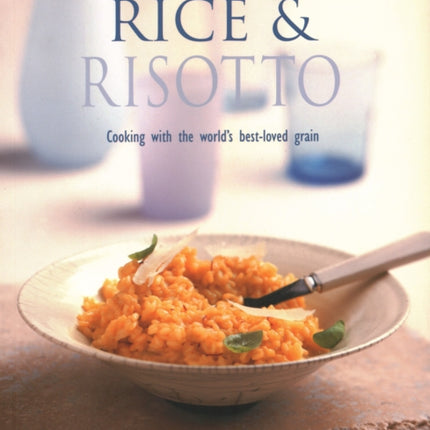 Rice & Risotto: Cooking with the world's best-loved grain