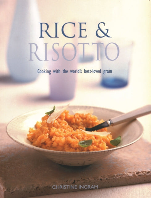 Rice & Risotto: Cooking with the world's best-loved grain