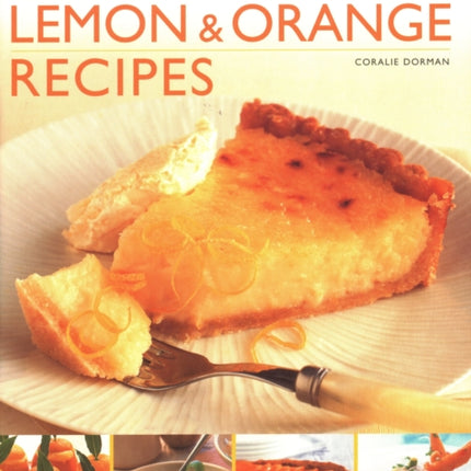 70 Zesty Lemon & Orange Recipes: Making the most of deliciously tangy citrus fruits in your cooking, shown in 250 vibrant step-by-step photographs