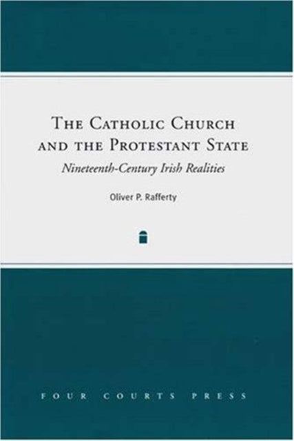 The Catholic Church and the Protestant State: Nineteenth-Century Irish Realities