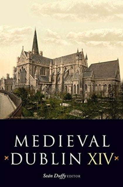 Medieval Dublin XIV: Proceedings of the Friends of Medieval Dublin Symposium 2012