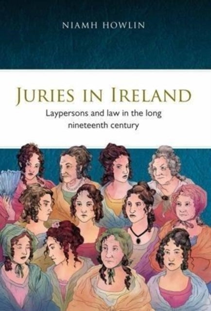 Juries in Ireland: Laypersons and Law in the Long Nineteenth Century