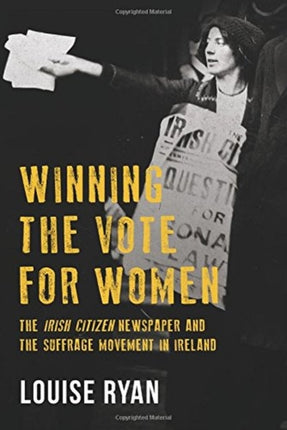 Winning the Vote for Women: The 'Irish Citizen' newspaper and the suffrage movement in Ireland