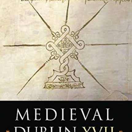 Medieval Dublin XVII: Proceedings of the Friends of Medieval Dublin Symposium 2015