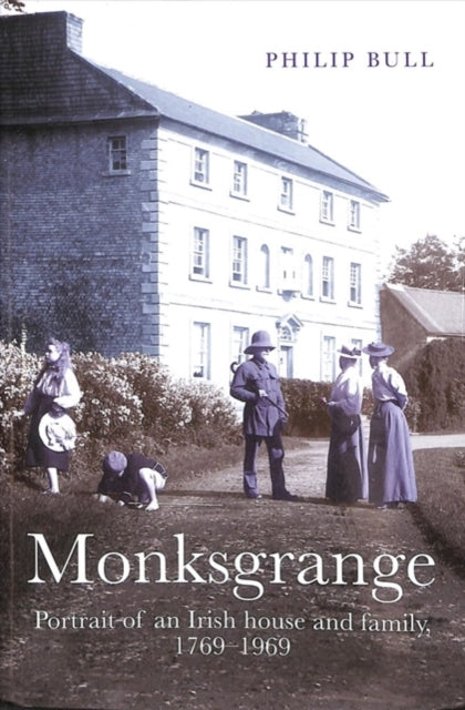 Monksgrange: Portrait of an Irish house and family, 1769–1969