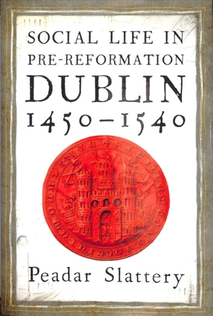 Social life in pre-Reformation Dublin, 1450–1540