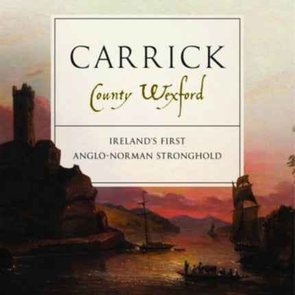 Carrick, County Wexford: Ireland’s first Anglo-Norman stronghold