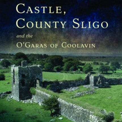 Moygara Castle, County Sligo, and the O'Garas of Coolavin