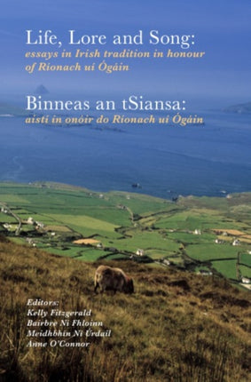 Life, lore and song / 'Binneas an tSiansa': Essays in Irish tradition in honour of Ríonach uí Ógáin / Aistí in onóir do Ríonach uí Ógáin