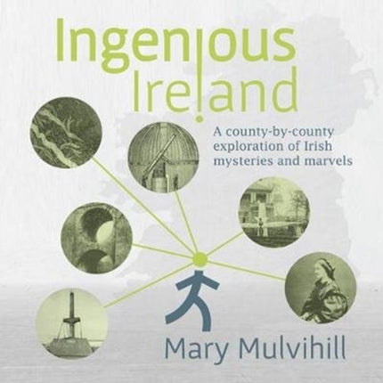 Ingenious Ireland: A county by county exploration of Irish mysteries and marvels