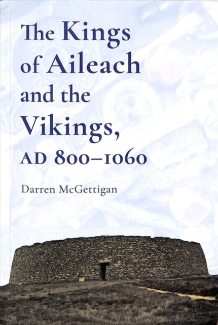 The Kings of Ailech and the Vikings: 800-1060 AD