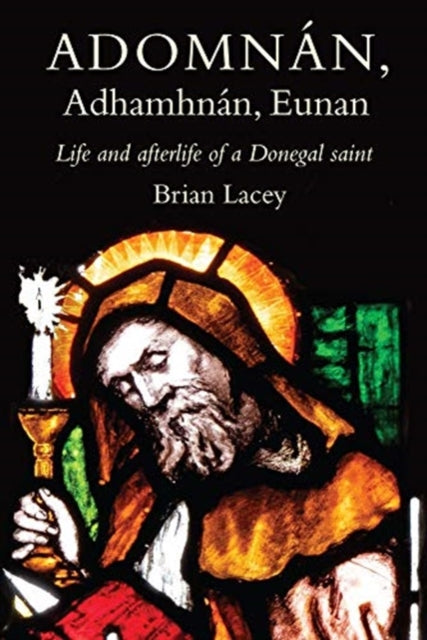 Adomnan, Adhamhnan, Eunan: Life and afterlife of a Donegal Saint