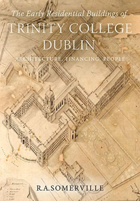 The early residential buildings of Trinity College Dublin: Architecture, financing, people