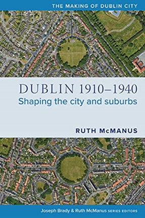 Dublin, 1910-1940: Shaping the city and suburbs