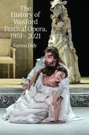 The history of the Wexford Festival Opera, 1951-2021: In a place like no other