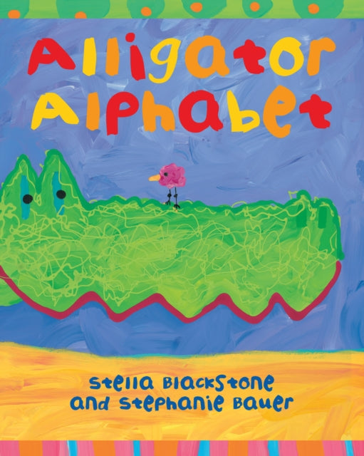 Alligator Alphabet by Blackstone Stella  Author  ON Mar012007 Board book