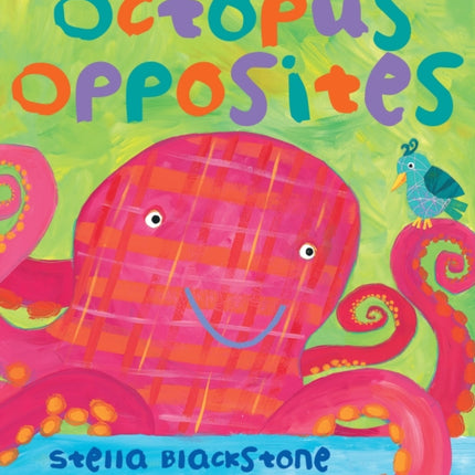 Octopus Opposites by Blackstone Stella  Author  ON Jul012011 Board book