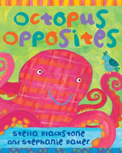 Octopus Opposites by Blackstone Stella  Author  ON Jul012011 Board book