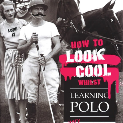 How to Look Cool Whilst Learning Polo: A Very Modern Approach to a Traditional Game