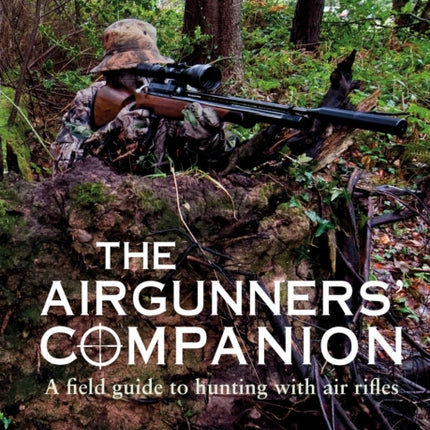 The Airgunner's Companion: A Field Guide to Hunting with Air Rifles