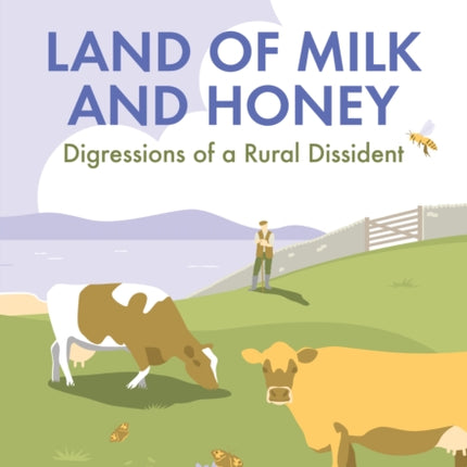 Land of Milk and Honey: Digressions of a Rural Dissident