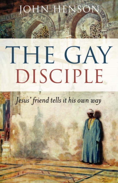 Gay Disciple, The – Jesus` friends tells it their own way