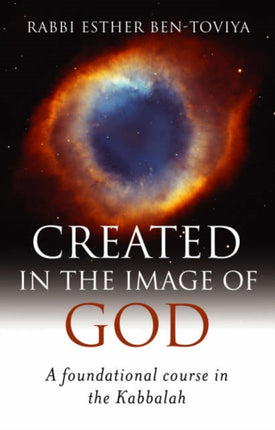 Created in the Image of God A Foundation Course in the Kabbalah