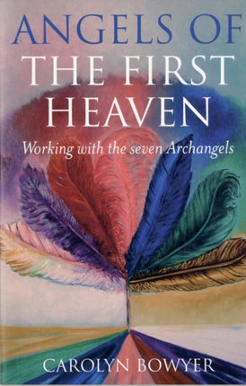 Angels of the First Heaven, The – How to work with the seven Archangels