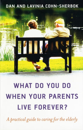 What do you do when your parents live forever? – A practical guide to caring for the elderly