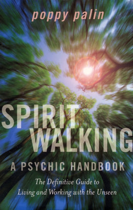 Spiritwalking: The Definitive Guide to Living and Working with the Unseen