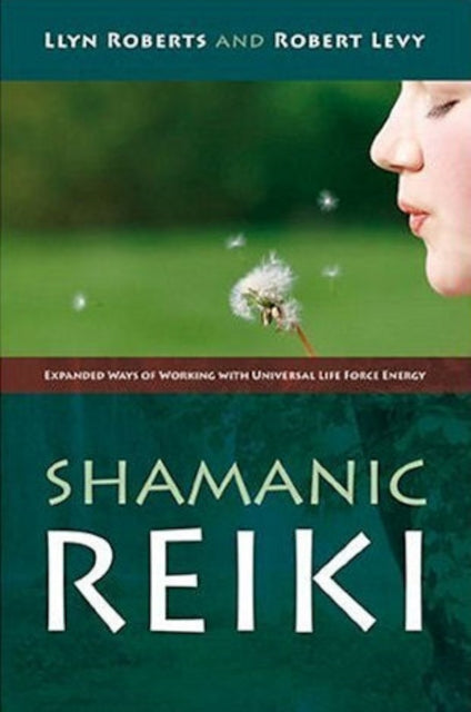 Shamanic Reiki – Expanded Ways of Working with Universal Life Force Energy