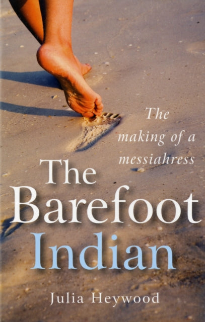 The Barefoot Indian The Making of a Messiahress