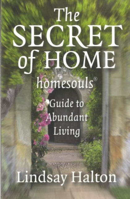 Secret of Home The  homesouls Guide to Abundant Living