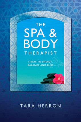 Definitive Spa and Body Therapist`s Handbook, Th – 5 Keys to Energy, Balance and Bliss