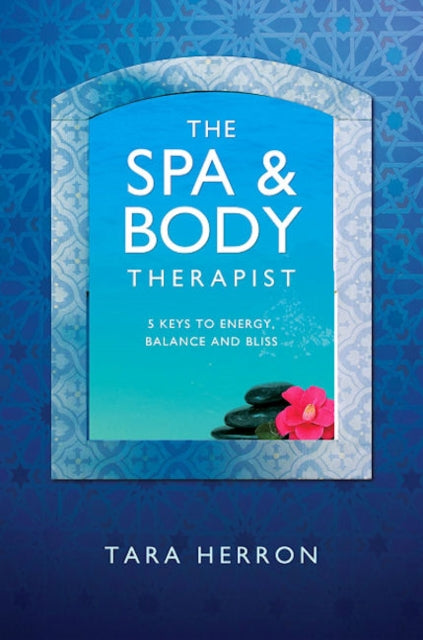 Definitive Spa and Body Therapist`s Handbook, Th – 5 Keys to Energy, Balance and Bliss