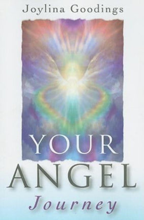 Your Angel Journey – A Guide to Releasing Your Inner Angel