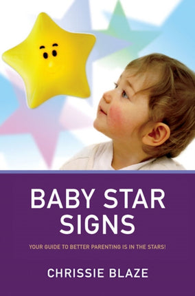 Baby Star Signs – Your Guide to Better Parenting is in the Stars!