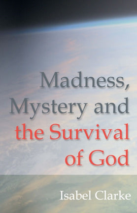 Madness Mystery and the Survival of God