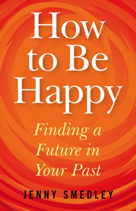 How to Be Happy – Finding a Future in Your Past