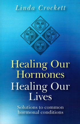 Healing Our Hormones, Healing Our Lives – Solutions to common hormonal conditions