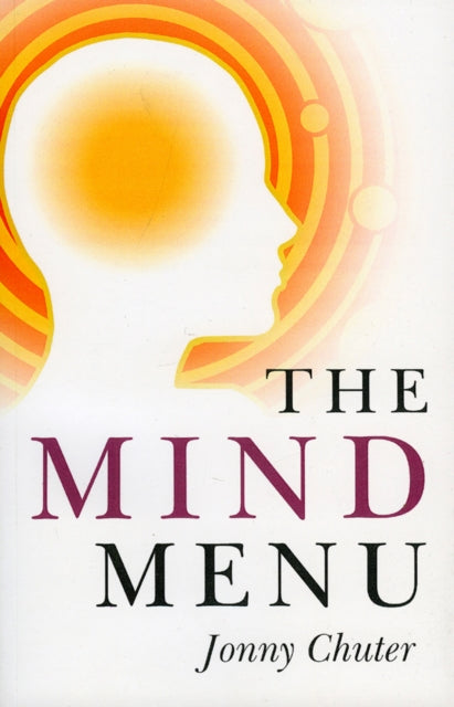 The Mind Menu A Practical Guide to Creating the Life You Want Through the Power of Your Thoughts