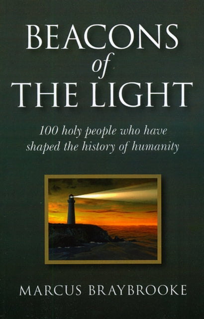 Beacons of the Light One Hundred People Who Have Shaped the Spiritual History of Humankind