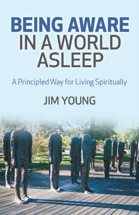 Aware in a World Asleep – A Principled Way for Living Spiritually