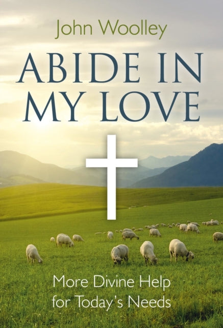 Abide In My Love – More Divine Help for Today`s Needs