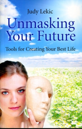 Unmasking Your FutureTools For Creating Your Best Life