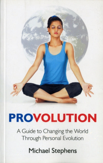 ProvolutionA Guide to Changing the World Through Personal Evolution