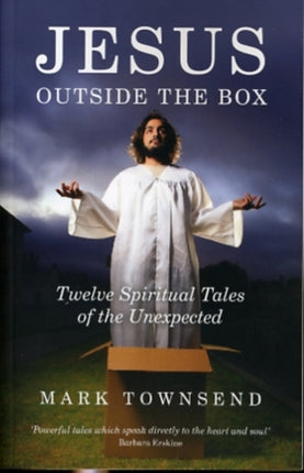 Jesus Outside the Box – Twelve Spiritual Tales of the Unexpected