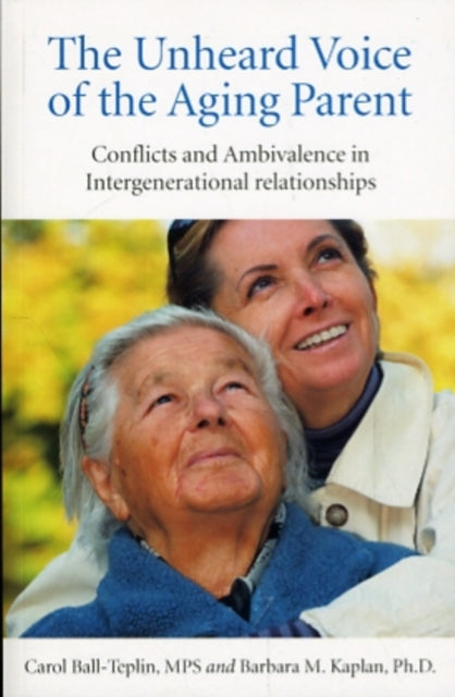 The Unheard Voice of the Aging Parent Conflicts and Ambivalence in Intergenerational Relationships